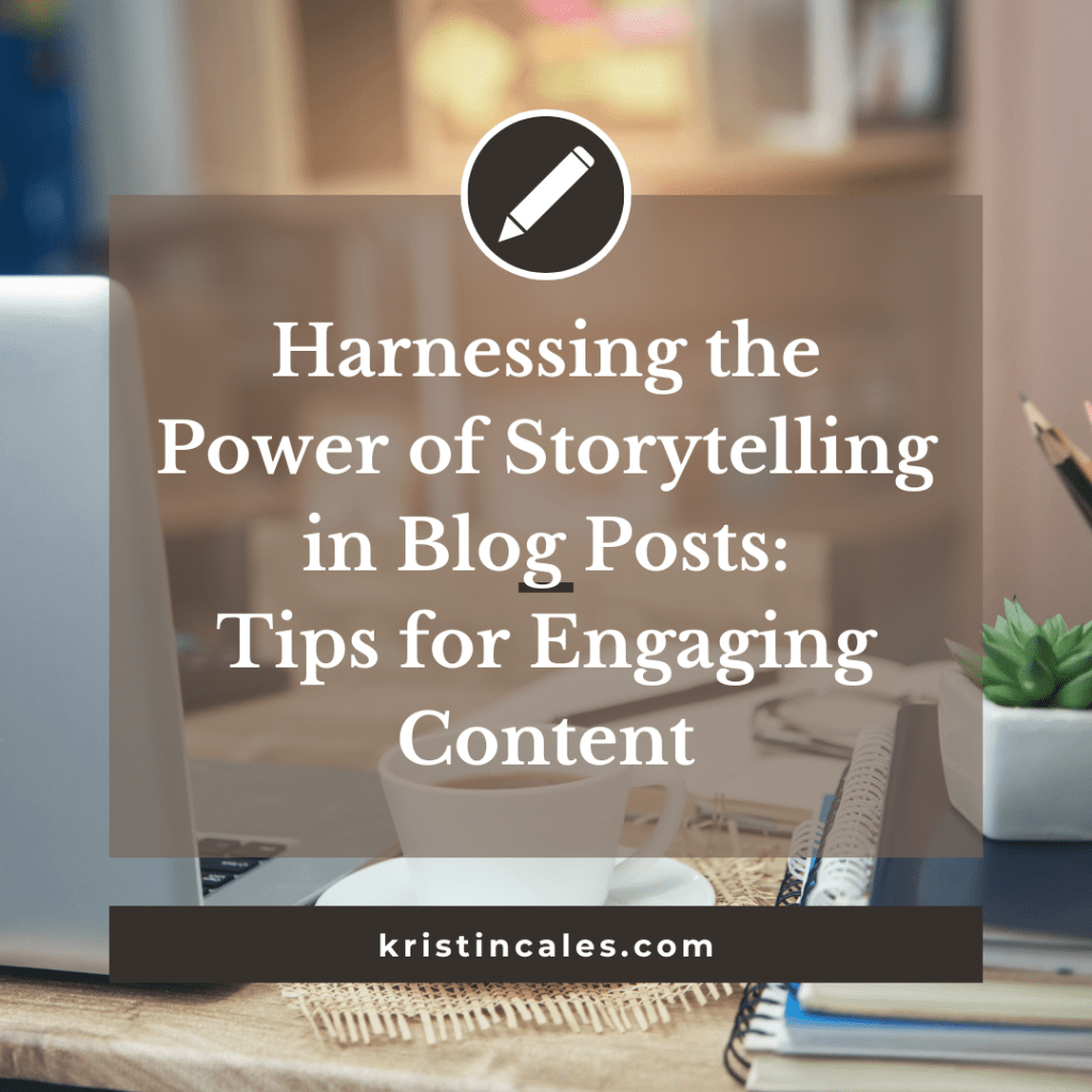Harnessing the Power of Storytelling in Blog Posts: Tips for Engaging&nbsp;Content