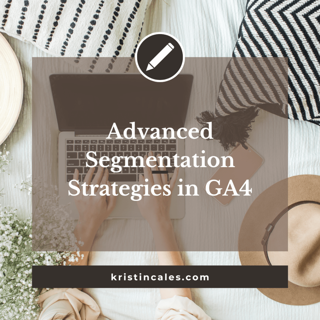 Advanced Segmentation Strategies in Google Analytics&nbsp;4