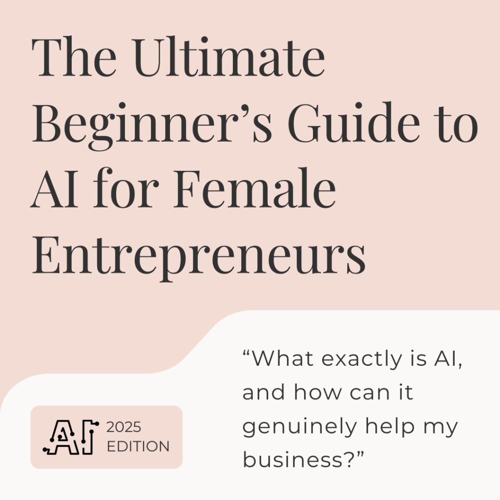 The Ultimate Beginner’s Guide to AI for Female Entrepreneurs (2025&nbsp;Edition)